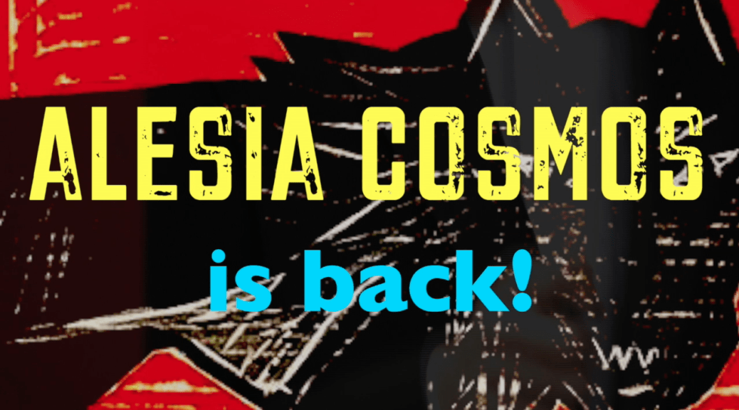 Alesia Cosmos is back !